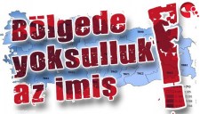 BÖLGEDE YOKSULLUK AZ İMİŞ