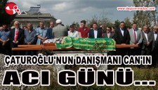 ÇATUROĞLUNUN DANIŞMANI CANIN ACI GÜNÜ...
