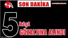 JANDARMADAN UYUŞTURUCU OPERASYONU: 5 GÖZALTI