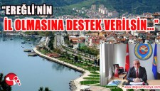 EREĞLİNİN İL OLMASINA DESTEK VERİLSİN