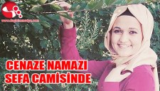 CENAZE NAMAZI SEFA CAMİSİNDE KILINACAK...