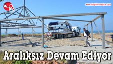 ÇALIŞMALAR ARALIKSIZ DEVAM EDİYOR...