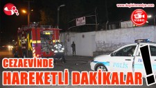 CEZAEVİNDE HAREKETLİ DAKİKALAR..