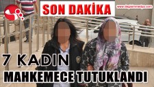 7 KADIN MAHKEMECE TUTUKLANDI