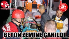 BETON ZEMİNE ÇAKILDI...