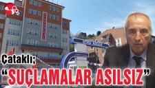 ÇATAKLI; SUÇLAMALAR ASILSIZ