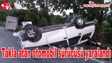 TAKLA ATAN OTOMOBİLİN SÜRÜCÜSÜ YARALANDI