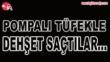 POMPALI TÜFEKLE ATEŞ AÇAN ŞAHISLAR GÖZALTINDA