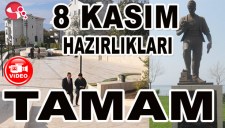 8 KASIM İÇİN HAZIRLIKLAR TAMAM...