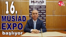 16.MÜSİAD EXPO BAŞLIYOR