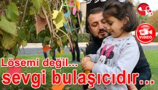 LÖSEMİ DEĞİL SEVGİ BULAŞICIDIR...