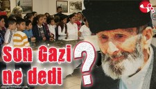 SON GAZİ NE DEDİ