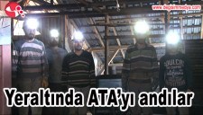 YERİN METRELERCE ALTINDA ATATÜRKÜ ANDILAR