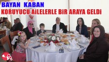 BAYAN KABAN, KORUYUCU AİLELERLE BİR ARAYA GELDİ
