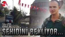 EREĞLİ ŞEHİDİNİ BEKLİYOR...