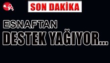 ESNAFTAN DESTEK YAĞIYOR...