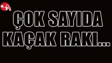 ÇOK SAYIDA KAÇAK RAKI...