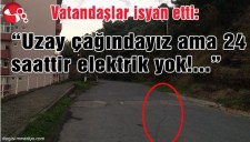 VATANDAŞLAR İSYAN ETTİ: UZAY ÇAĞINDAYIZ AMA 24 SAATTİR ELEKTRİK YOK...