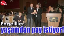 ENGELLİLER YAŞAMDAN PAY İSTİYOR..