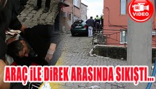 ARAÇ İLE DİREK ARASINDA SIKIŞTI...