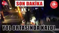 YOL ORTASINDA KALDI...