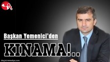 BAŞKAN YEMENİCİDEN KINAMA..