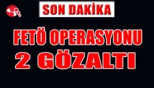 FETÖ OPERASYONU 2 GÖZ ALTI...