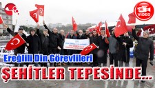 EREĞLİLİ DİN GÖREVLİLERİ ŞEHİTLER TEPESİNDE...