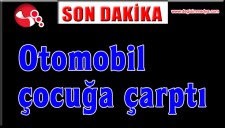 Otomobil çocuğa çarptı...