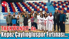 TAEKWONDO DA KEPEZ ÇAYLIOĞLUSPOR FIRTINASI ESTİ