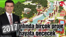 2017 YILINDA BİRÇOK PROJE HAYATA GEÇECEK