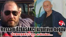 RESSAM ÖZBAŞAKÇININ VEFATI ÜZÜNTÜYE BOĞDU...