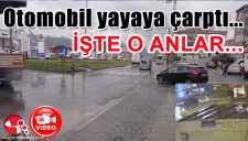 OTOMOBİL YAYAYA ÇARPTI... O ANLAR KAMERALARDA...