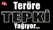 TERÖRE TEPKİLER ARTIYOR