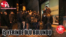 İŞ YERİNDE ÖLÜ BULUNDU...
