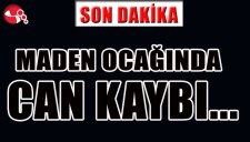 MADEN OCAĞINDA CAN KAYBI...