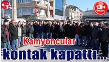 KAMYONCULAR KONTAK KAPATTI...