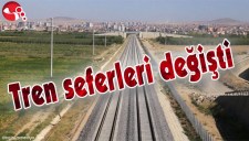TREN SEFERLERİ DEĞİŞTİ