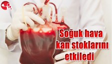 SOĞUK HAVA KAN STOKLARINI ETKİLEDİ