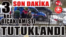 ACIMADI...3 KEZ BIÇAKLADI... TUTUKLANDI...