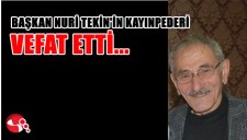 BAŞKAN NURİ TEKİNİN KAYINPEDERİ VEFAT ETTİ...