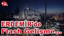 ERDEMİRDE SON DAKİKA GELİŞMESİ...