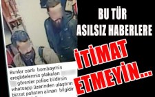 ASILSIZ İHBAR... İTİMAT ETMEYİN...