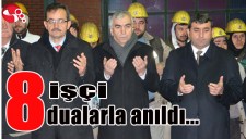 8 İŞÇİ DUALARLA ANILDI...
