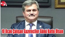 ÇATUROĞLU : 10 OCAK ÇALIŞAN GAZETECİLER GÜNÜ KUTLU OLSUN