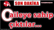 O AİLEYE SAHİP ÇIKTILAR