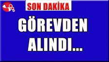GÖREVDEN ALINDI...