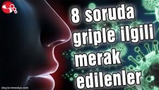 8 SORUDA GRİPLE İLGİLİ MERAK EDİLENLER