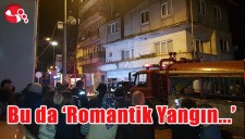 BU DA ROMANTİK YANGIN...