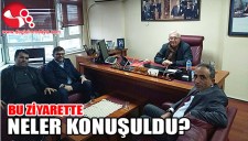 BU ZİYARETE NELER KONUŞULDU...